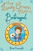 The Lady Grace Mysteries: Betrayal Cavendish Grace