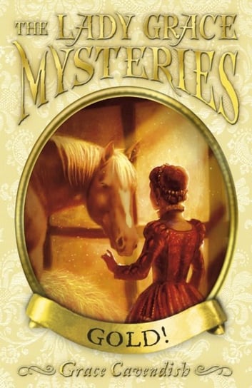 The Lady Grace Mysteries: Gold Grace Cavendish