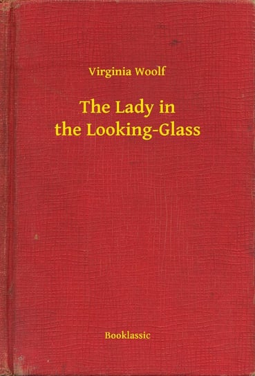 The Lady in the Looking-Glass Virginia Woolf