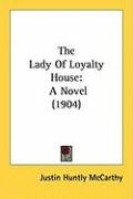 The Lady of Loyalty House: A Novel (1904) Mccarthy Justin Huntly