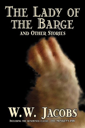 The Lady of the Barge and Other Stories by W. W. Jacobs, Classics, Science Fiction, Short Stories, Sea Stories Jacobs W. W.