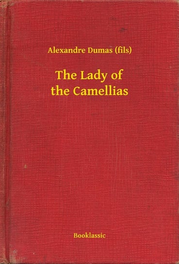 The Lady of the Camellias Dumas Aleksander Syn