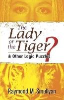 The Lady or the Tiger?: And Other Logic Puzzles Smullyan Raymond M.
