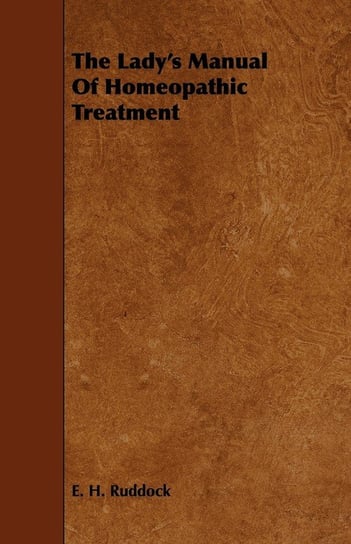 The Lady's Manual Of Homeopathic Treatment E. H. Ruddock