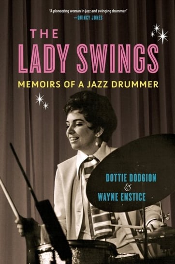 The Lady Swings: Memoirs of a Jazz Drummer Dottie Dodgion, Wayne Enstice