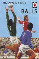 The Ladybird Book of Balls Hazeley Jason, Morris Joel