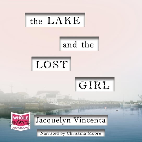 The Lake and the Lost Girl Jacquelyn Vincenta