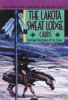 The Lakota Sweat Lodge Cards: Spiritual Teachings of the Sioux Deer Lame, Sarkis Helene, Lame Deer Chief Archie Fire