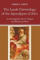 The Lamb Christology of the Apocalypse of John Johns Loren L.