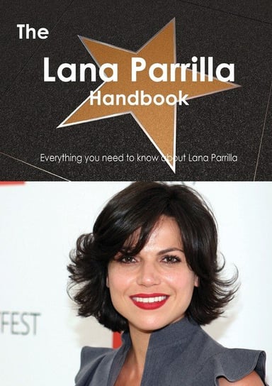 The Lana Parrilla Handbook - Everything You Need to Know about Lana Parrilla Smith Emily