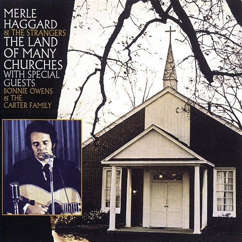 The Land Of Many Churches Merle Haggard And The Strangers