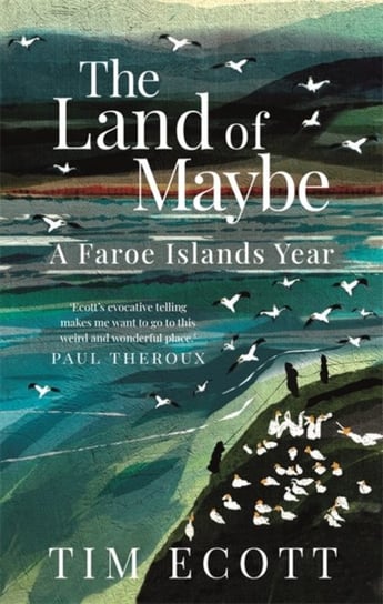 The Land of Maybe: A Faroe Islands Year Tim Ecott