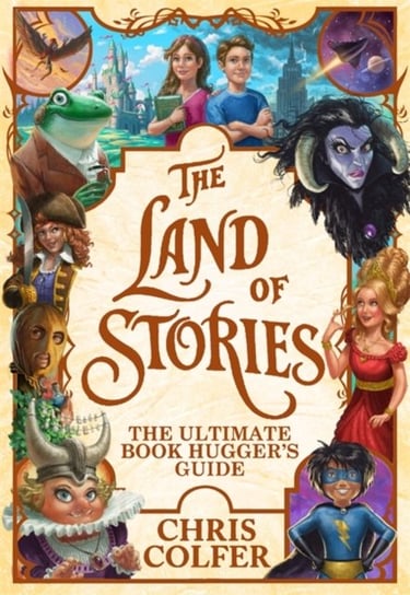 The Land of Stories: The Ultimate Book Huggers Guide Colfer Chris