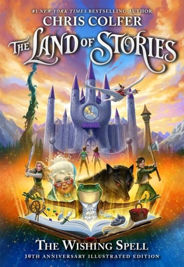The Land of Stories: The Wishing Spell 10th Anniversary Illustrated Edition: Book 1 Chris Colfer