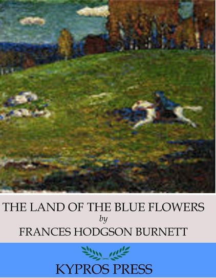 The Land of the Blue Flower Hodgson Burnett Frances