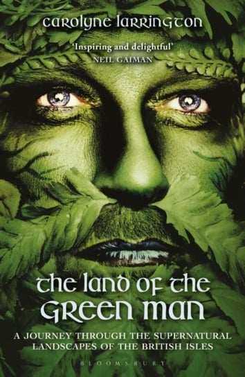 The Land of the Green Man. A Journey through the Supernatural Landscapes of the British Isles Larrington Carolyne