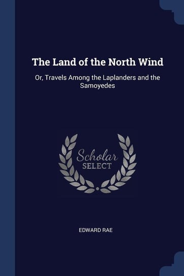 The Land of the North Wind Rae Edward