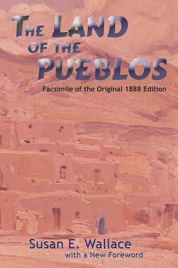 The Land of the Pueblos Susan E. Wallace
