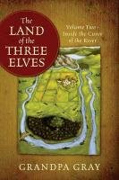 The Land of the Three Elves: Volume 2 - Inside the Curve of the River Gray Grandpa