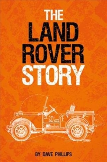 The Land Rover Story Dave Phillips
