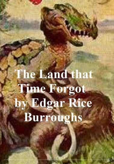 The Land that Time Forgot Burroughs Edgar Rice