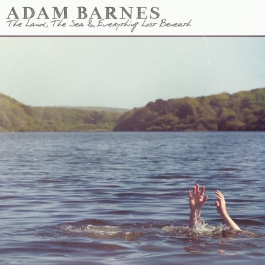 The Land, The Sea & Everything Lost Beneath Barnes Adam