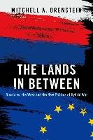 The Lands in Between: Russia vs. the West and the New Politics of Hybrid War Orenstein Mitchell A.