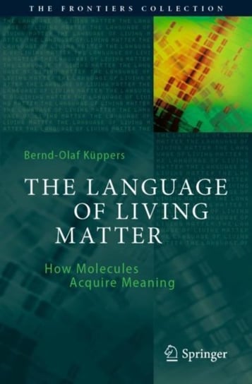 The Language of Living Matter: How Molecules Acquire Meaning Bernd-Olaf Kuppers
