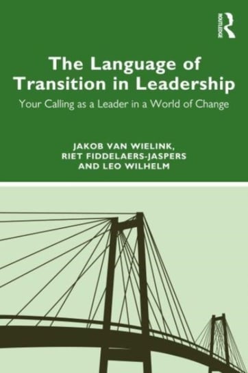 The Language of Transition in Leadership: Your Calling as a Leader in a World of Change Opracowanie zbiorowe