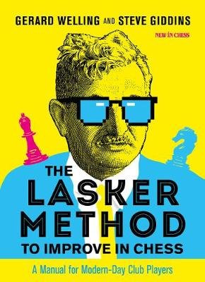 The Lasker Method to Improve in Chess: A Manual for Modern-Day Club Players New in Chess