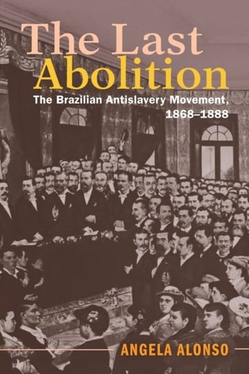The Last Abolition: The Brazilian Antislavery Movement, 1868-1888 Opracowanie zbiorowe