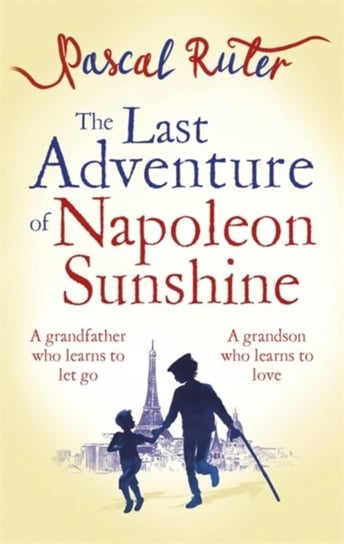 The Last Adventure of Napoleon Sunshine: a heartwarming, uplifting novel about the importance of fam Ruter Pascal