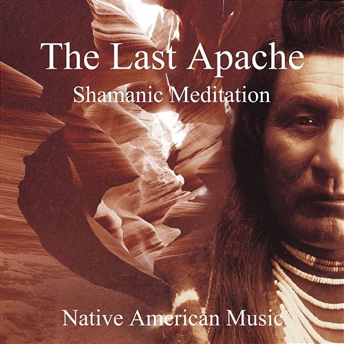 The Last Apache: Shamanic Meditation - Native American Music, Tribal Journey of Indian Spirit Shamanic Drumming World, Native American Music Consort