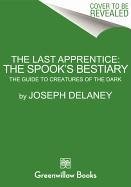 The Last Apprentice: The Spook's Bestiary: The Guide to Creatures of the Dark Delaney Joseph
