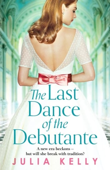 The Last Dance of the Debutante. A stunning and compelling saga of secrets and forbidden love Kelly Julia