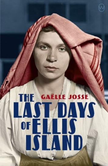 The Last Days Of Ellis Island Josse Gaelle