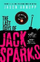The Last Days of Jack Sparks Arnopp Jason
