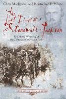The Last Days of Stonewall Jackson Mackowski Chris, White Kristopher D.