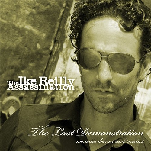 The Last Demonstration The Ike Reilly Assassination