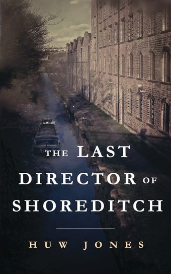 The Last Director of Shoreditch Jones Huw