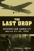 The Last Drop: Operation Varsity, March 24-25, 1945 Wright Stephen L.