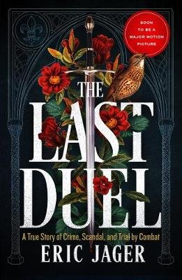 The Last Duel: Now a major film starring Matt Damon, Adam Driver and Jodie Comer Eric Jager