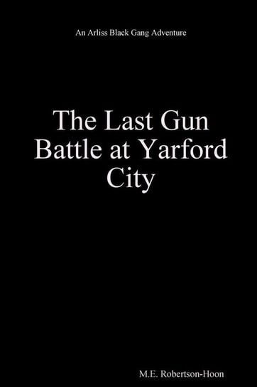 The Last Gun Battle  At Yarford City Robertson-Hoon M.E.