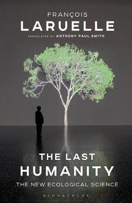 The Last Humanity: A New Ecological Science Laruelle Francois