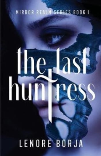 The Last Huntress: Mirror Realm Series Book I Sparkpress