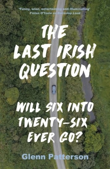 The Last Irish Question: Will Six into Twenty-Six Ever Go? Patterson Glenn