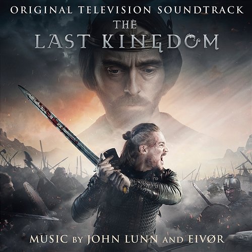 The Last Kingdom (Original Television Soundtrack) John Lunn and Eivør