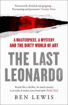 The Last Leonardo: A Masterpiece, a Mystery and the Dirty World of Art Lewis Ben