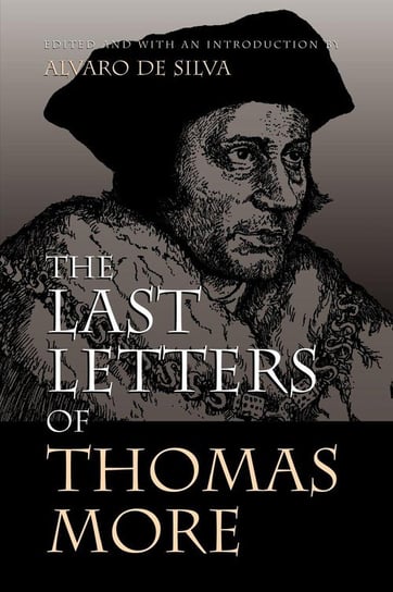 The Last Letters of Thomas More More Thomas, Moore Thomas