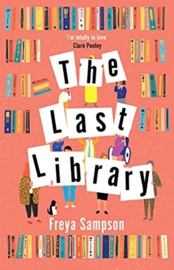 The Last Library: Im totally in love Clare Pooley FREYA SAMPSON